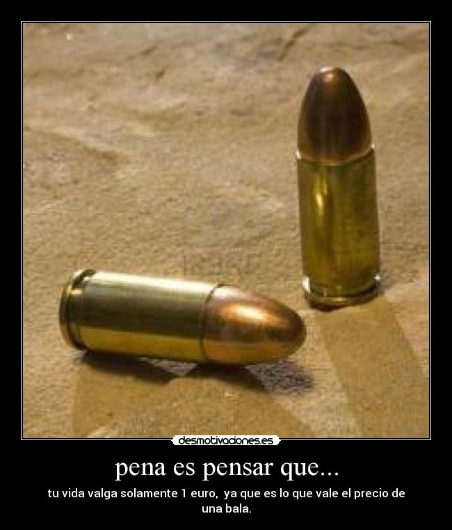pena es pensar que... -