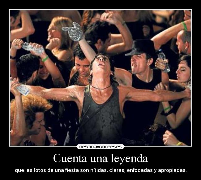 Cuenta una leyenda - que las fotos de una fiesta son nítidas, claras, enfocadas y apropiadas.