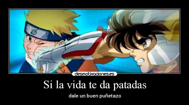 Si la vida te da patadas - dale un buen puñetazo