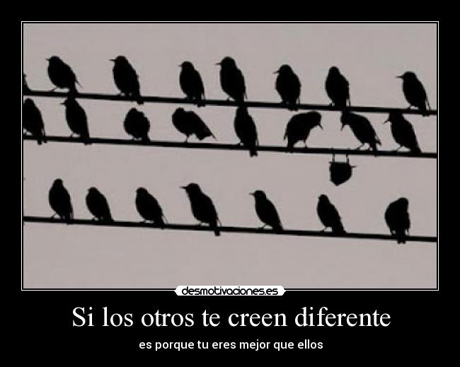 Si los otros te creen diferente - 