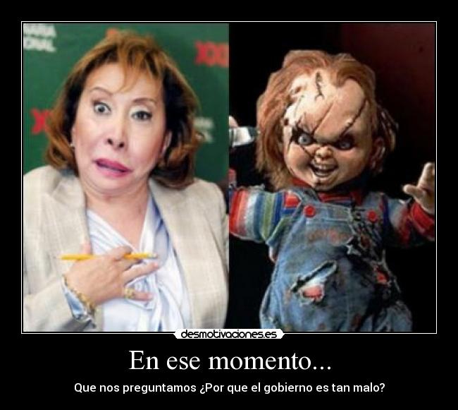 En ese momento... - Que nos preguntamos ¿Por que el gobierno es tan malo?