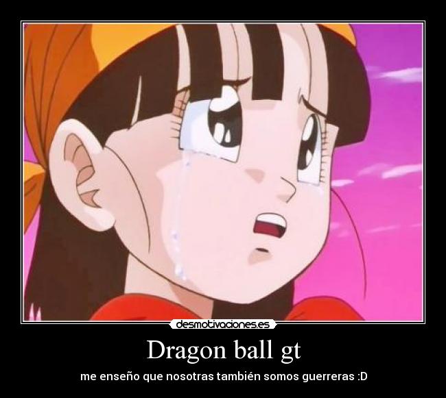 Dragon ball gt - me enseño que nosotras también somos guerreras :D