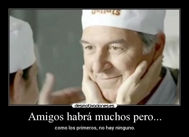 Amigos habrá muchos pero... - 