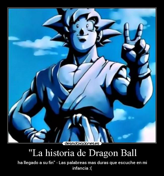 La historia de Dragon Ball - ha llegado a su fin - Las palabreas mas duras que escuche en mi infancia :(