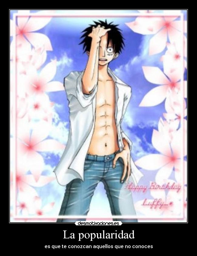 La popularidad - es que te conozcan aquellos que no conoces