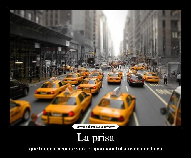 La prisa - que tengas siempre será proporcional al atasco que haya