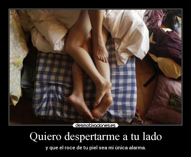 Quiero despertarme a tu lado -