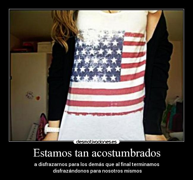 Estamos tan acostumbrados -