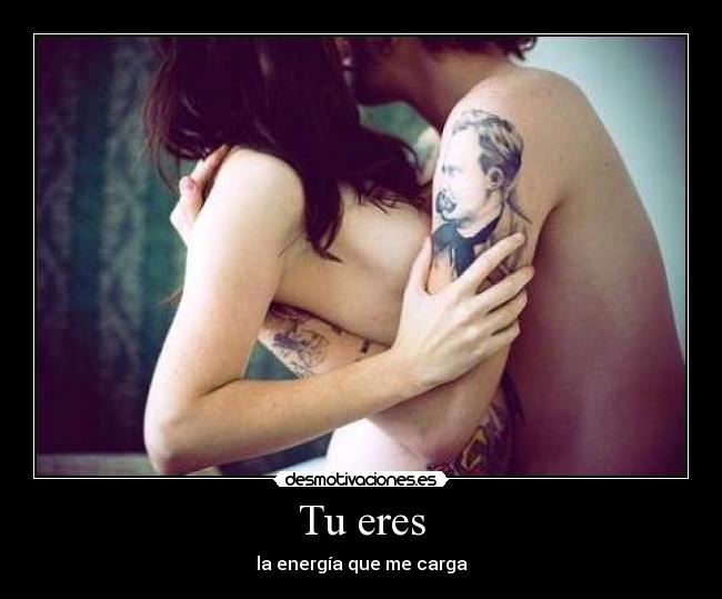 Tu eres - la energía que me carga