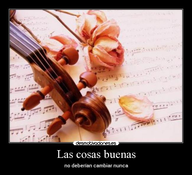 Las cosas buenas - no deberían cambiar nunca