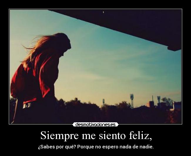 Siempre me siento feliz, - 
