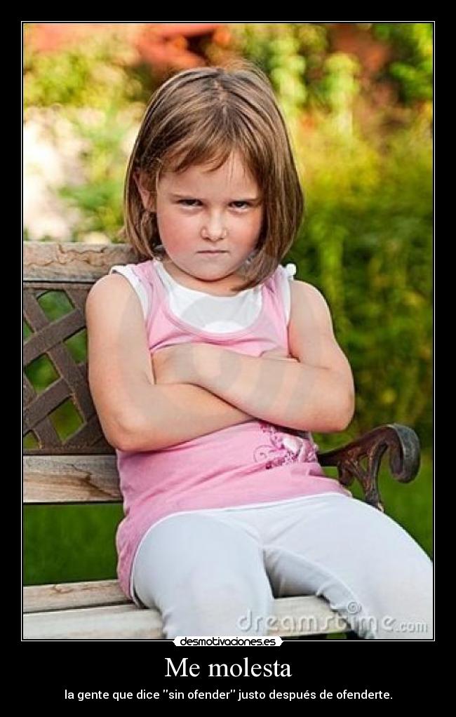 Me molesta - la gente que dice sin ofender justo después de ofenderte.