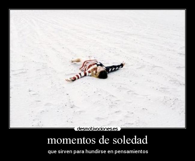 momentos de soledad - que sirven para hundirse en pensamientos