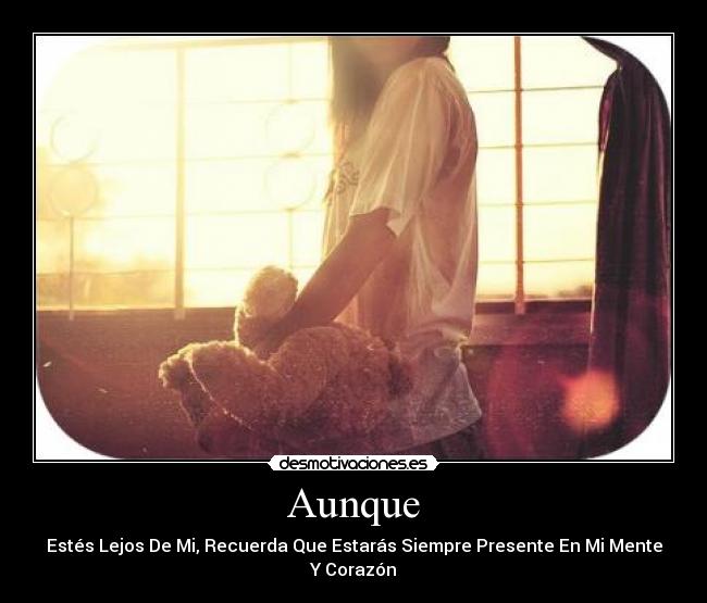 Aunque - Estés Lejos De Mi, Recuerda Que Estarás Siempre Presente En Mi Mente Y Corazón