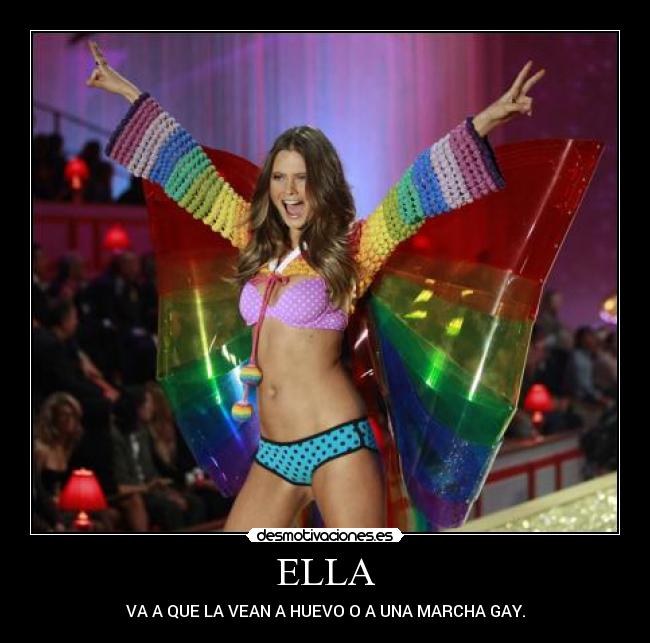 ELLA - VA A QUE LA VEAN A HUEVO O A UNA MARCHA GAY.