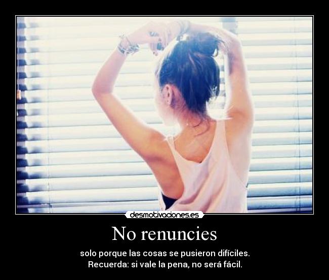 No renuncies -