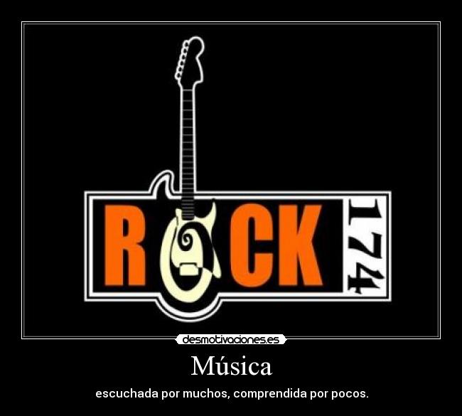 Música - escuchada por muchos, comprendida por pocos.