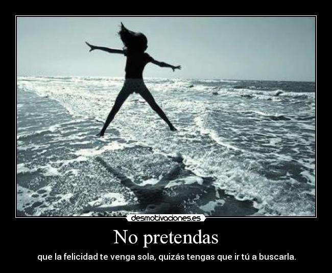 No pretendas -