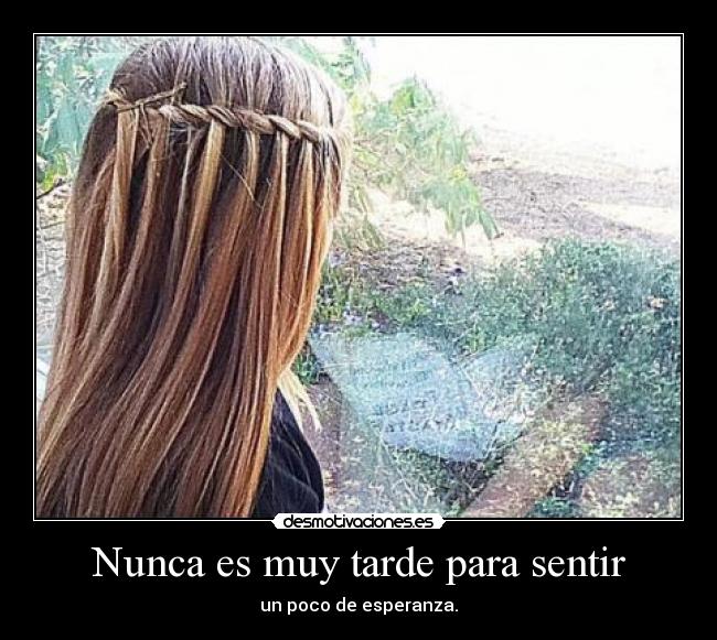 Nunca es muy tarde para sentir - 