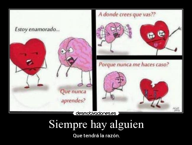 Siempre hay alguien - Que tendrá la razón.