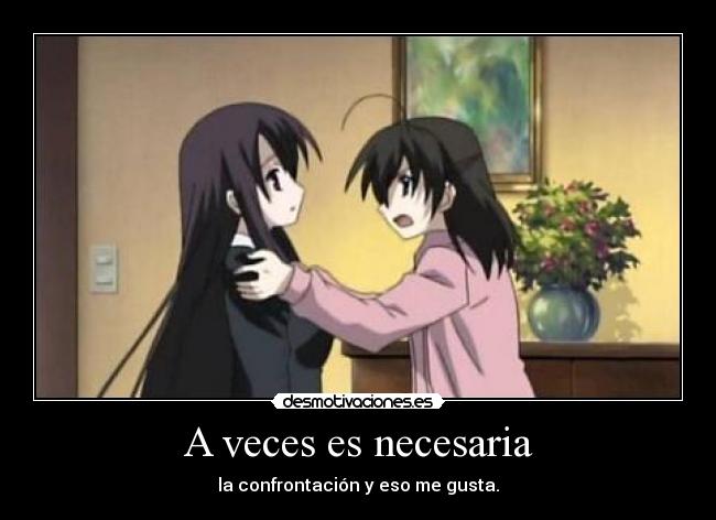 A veces es necesaria - la confrontación y eso me gusta.