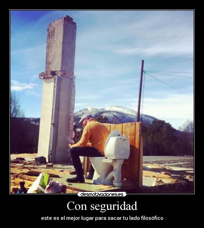 Con seguridad - este es el mejor lugar para sacar tu lado filosófico