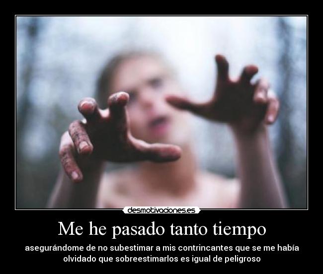 Me he pasado tanto tiempo - 