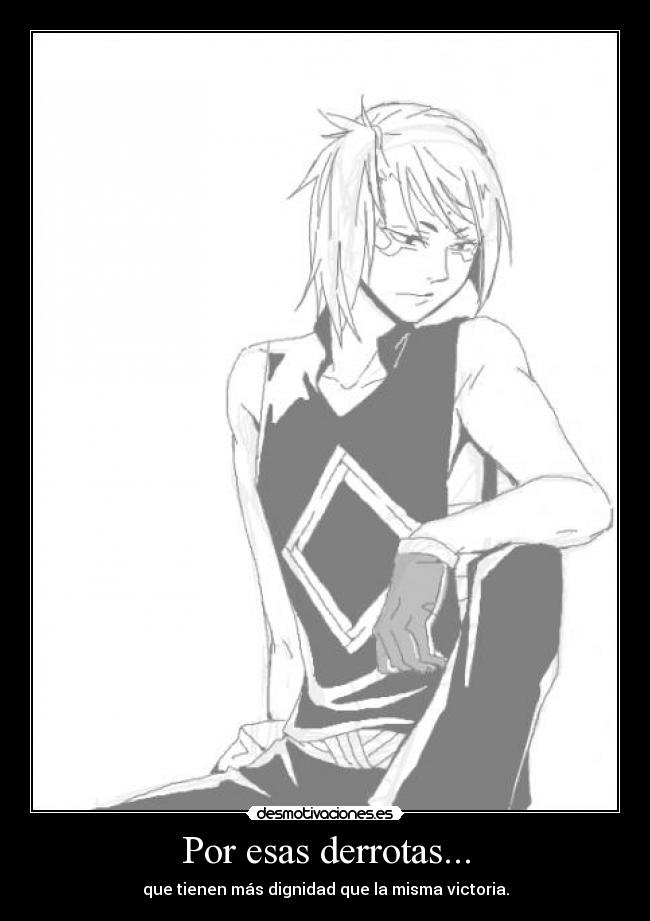 Por esas derrotas... - que tienen más dignidad que la misma victoria.