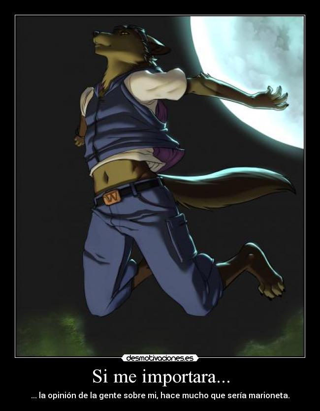 Si me importara... -