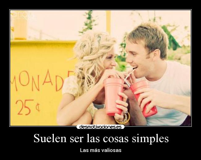 Suelen ser las cosas simples - Las más valiosas