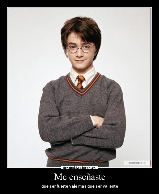 Me enseñaste - que ser fuerte vale más que ser valiente