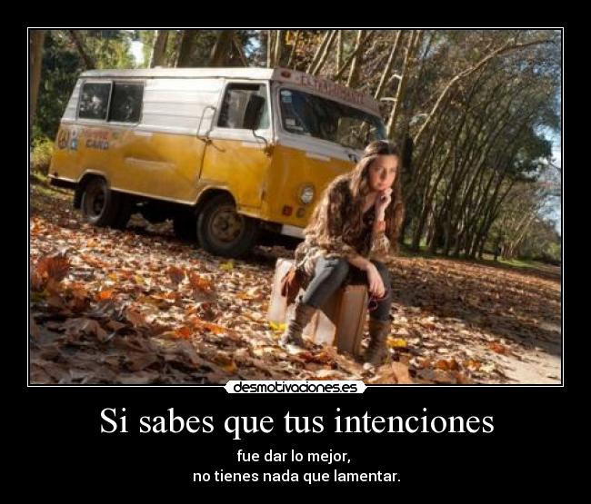 Si sabes que tus intenciones -
