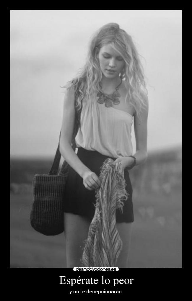 Espérate lo peor - y no te decepcionarán.