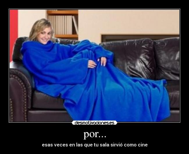 por... - esas veces en las que tu sala sirvió como cine