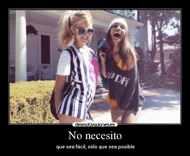 No necesito - que sea fácil, sólo que sea posible