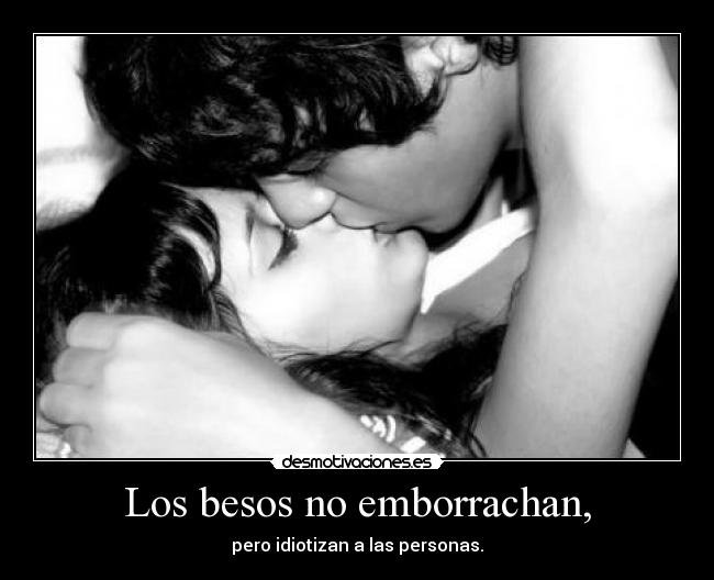 Los besos no emborrachan, - 