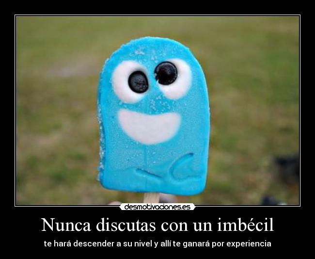 Nunca discutas con un imbécil - 