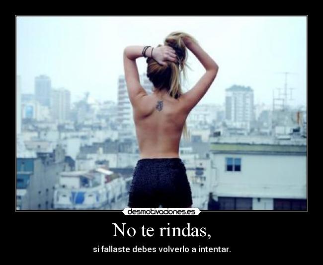 No te rindas, - si fallaste debes volverlo a intentar.