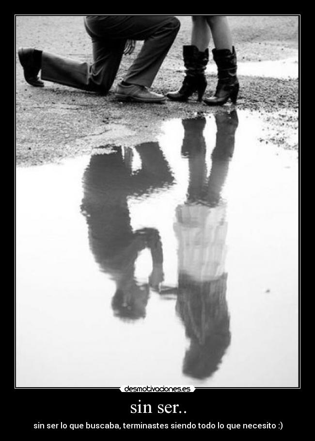 sin ser.. -
