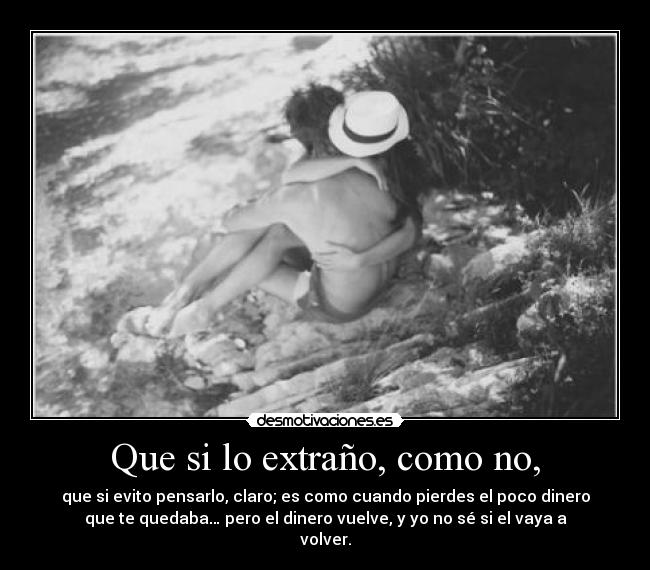 Que si lo extraño, como no, - 