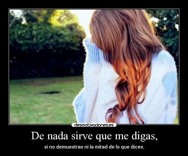 De nada sirve que me digas, -