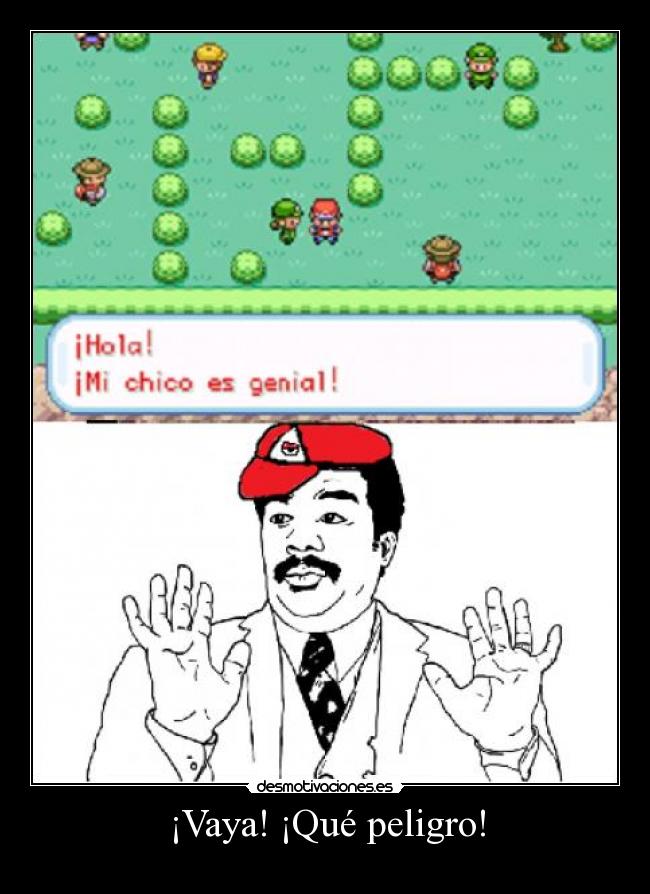 ¡Vaya! ¡Qué peligro! -