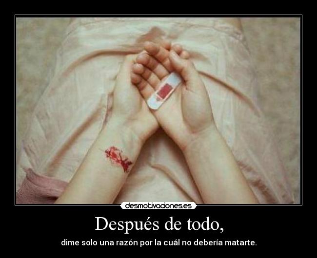 Después de todo, - dime solo una razón por la cuál no debería matarte.