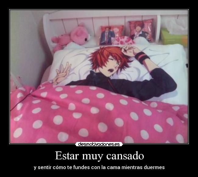 Estar muy cansado -