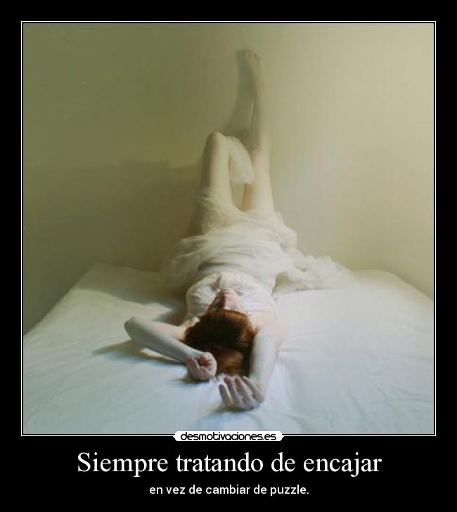 Siempre tratando de encajar -