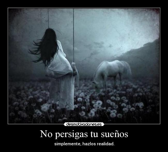 No persigas tu sueños -