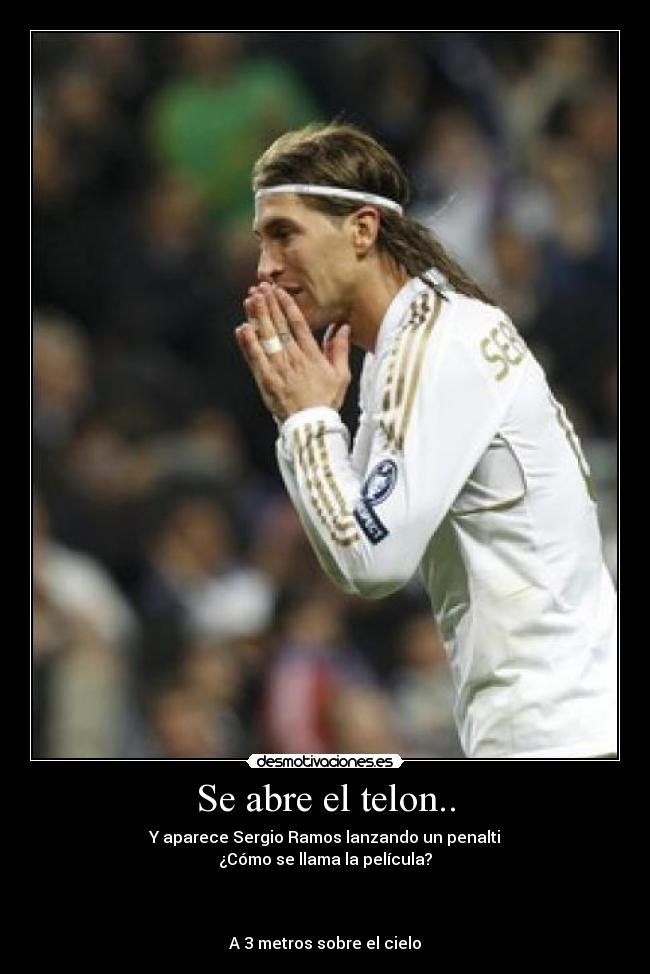 Se abre el telon.. - Y aparece Sergio Ramos lanzando un penalti
¿Cómo se llama la película?
A 3 metros sobre el cielo