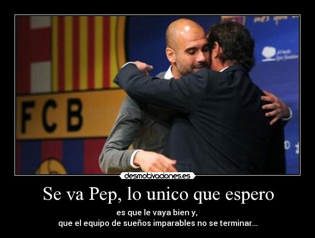 carteles pep unico que espero que vaya bien que equipo suenos imparables termi desmotivaciones