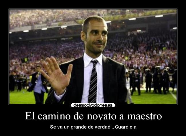 El camino de novato a maestro - Se va un grande de verdad... Guardiola