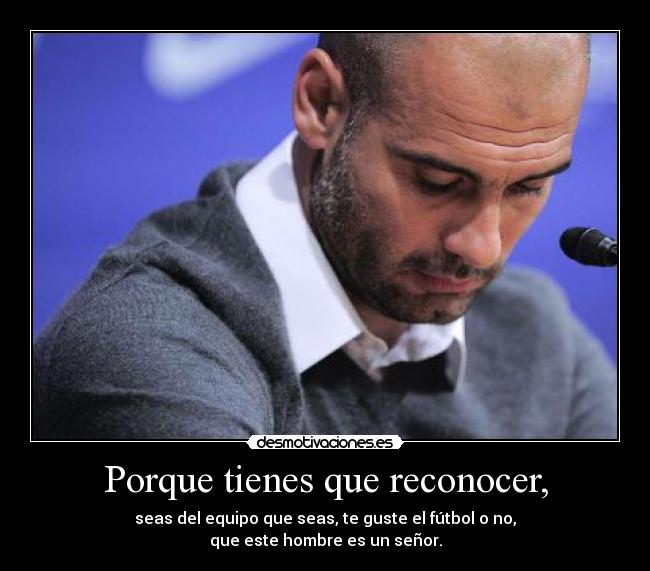 Porque tienes que reconocer, - 